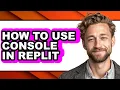 How to Use Console in Replit full Guide