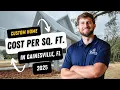 Cost Per Sq Ft To Build a Custom Home in Gainesville FL in 2025