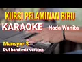 Download Lagu KURSI PELAMINAN BIRU - Mansyur S | karaoke nada wanita | lirik