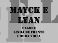 Mayck e Lyan - Pagode / Linha de Frente / Chora Viola