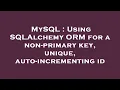 MySQL Using SQLAlchemy ORM for a non-primary key unique auto-incrementing id