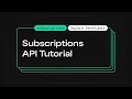 Subscriptions API Tutorial