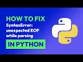 How to fix SyntaxError unexpected EOF while parsing in Python
