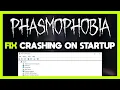 How to FIX Phasmophobia Crashing on Startup