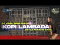 Download Lagu DJ STYLE PARADIZ GANG BASS EXTREME || KOPI LAMBADA PALING VIRAL