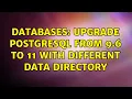 Databases Upgrade Postgresql from 9 6 to 11 with different data directory