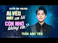 Download Lagu AI YÊU MẤT EM TÔI - CÒN NHỚ KHÔNG EM | 20 BÀI BOLERO CỰC HAY - NGHE LÀ NGHIỆN | TRẦN ANH TIẾN