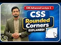 CSS Advanced Lecture 1 CSS Rounded Corners Explained
