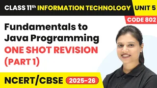 Fundamentals to Java Programming - One Shot Revision Part 1 Class 11 IT Unit 5 Code 802 Part B