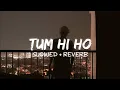 Lagu Tum Hi Ho - Slowed And Reverb | Arijit Singh 