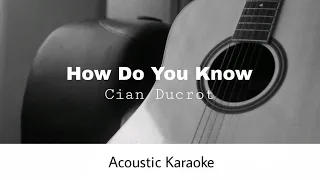 Download Cian Ducrot - How Do You Know (Acoustic Karaoke) MP3