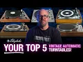 YOUR Top 5 Automatic Vintage Turntables