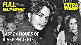 River Phoenix Final 24 Hours Extraordinary Documentary