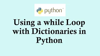 Python basic course Using while looping with dictionary in Python
