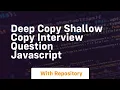 Deep copy shallow copy interview question javascript