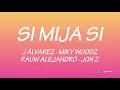J álvarez - Si Mija Si [Letra] ft  Miky Woodz, Rauw Alejandro & Jon Z