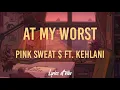 Pink sweat $ - At my worst (remix) (Lyrics / Lyric) Ft. Kehlani