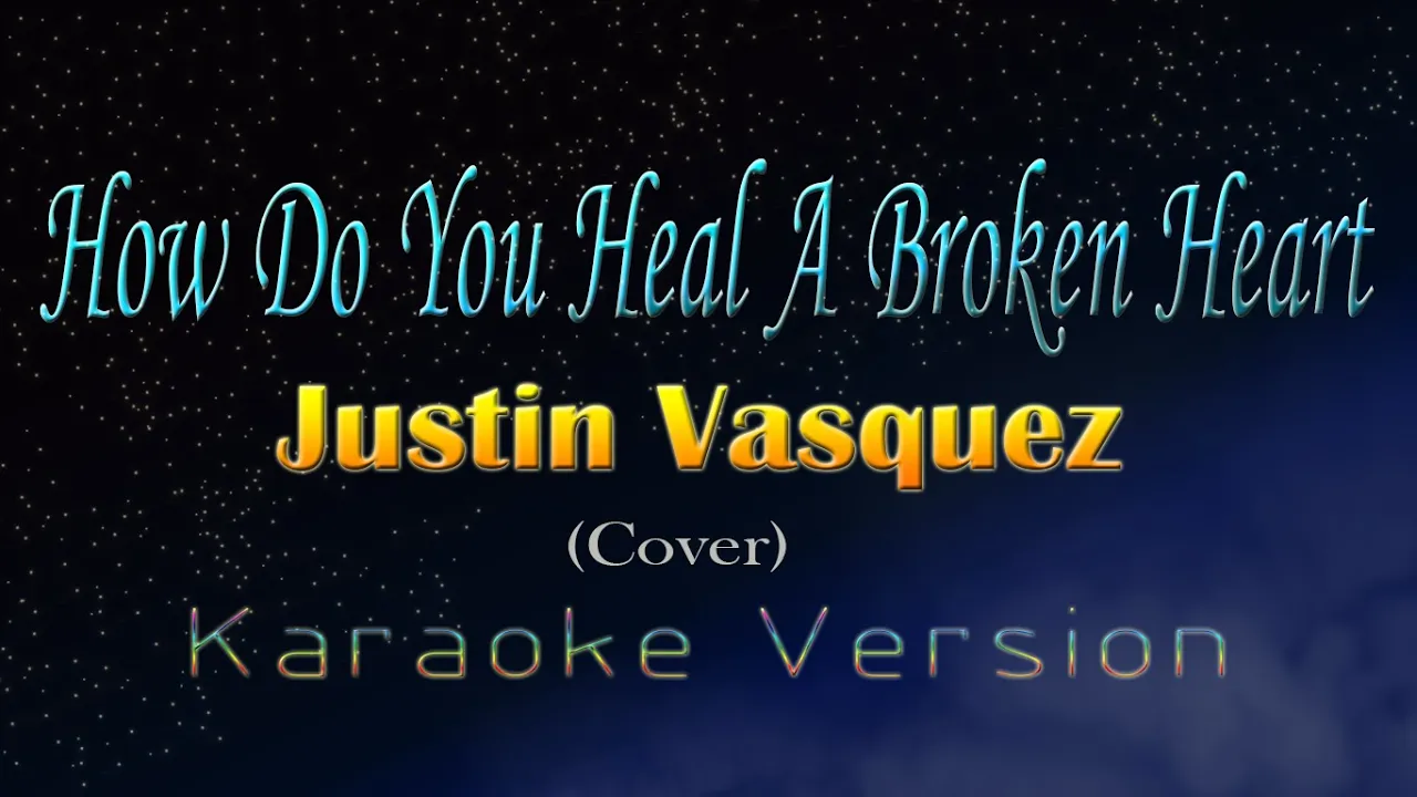 Justin Vasquez - HOW DO YOU HEAL A BROKEN HEART (Karaoke Version)