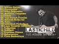 Download Lagu Full Album_Last Child_Tanpa Iklan 2024_Sekuat Hatimu_Percayalah_Diary Depresiku