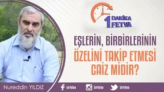 Eşlerin, birbirlerinin özelini takip etmesi caiz midir?