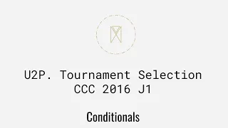 Tournament Selection CCC 2016 J1 Conditionals U2P4