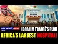 How Did Ibrahim Traoré Build 50 Hospitals at Once? The Story Africa News Isn’t Telling
