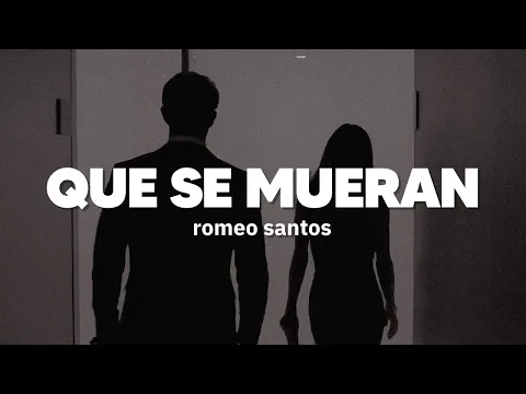 Download MP3 Romeo Santos - Que Se Mueran | Letra