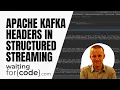 Apache Kafka headers in Apache Spark Structured Streaming source