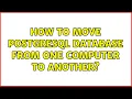How to move postgresql database from one computer to another 2 Solutions
