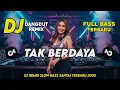 Lagu DJ DANGDUT REMIX SLOW TERBARU 2025 | DJ TAK BERDAYA | FULL BASS SANTAI