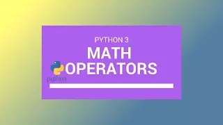 Python 3 Tutorial 2018 Math Operators