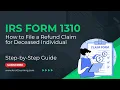 How to File IRS Form 1310 - Claiming a Refund for a Deceased Person