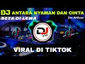 Download Lagu DJ ANTARA NYAMAN DAN CINTA - ONA HETHARUA | REMIX TERBRAU FULL BASS 2020