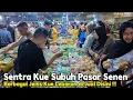 Download Lagu Suasana Sentra Kue Subuh Pasar Senen Jaya | BERBAGAI JENIS KUE DI JUAL DISINI !!!