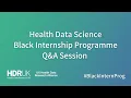 Health Data Science Black Internship Programme - Q A session December 21