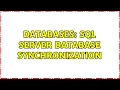 Databases SQL Server database synchronization 3 Solutions