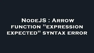 NodeJS Arrow function expression expected syntax error