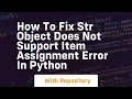 how to fix str object does not support item assignment error in python