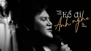 Kể Đi Anh Nghe - Ôn Vĩnh Quang x Nguyễn Văn Chung