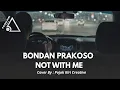 Lagu BONDAN PRAKOSO NOT WITH ME - COVER BY PKC