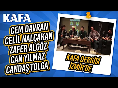 KAFA Dergisi İzmir'de! 2. Bölüm - Cem Davran, Celil Nalçakan, Zafer Algöz, Can Yılmaz, Candaş Tolga