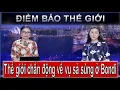 ĐIỂM BÁO THẾ GIỚI - 15/12/2025: THẾ GIỚI CHẤN ĐỘNG VỀ VỤ SẢ SÚNG Ở BONDI