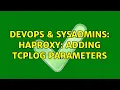 DevOps SysAdmins haproxy adding tcplog parameters 2 Solutions