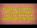 DevOps SysAdmins Active Directory SQL Server Random Handshake Timeouts 2 Solutions