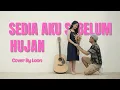 Lagu Idgitaf - Sedia Aku Sebelum Hujan (Cover by Loon)