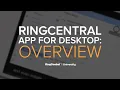 RingCentral App for Desktop Overview RingCentral University