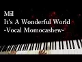 Download Lagu Mili - It's A Wonderful World -Vocal Momocashew- / piano cover by narumi ピアノカバー