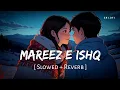 Download Lagu Mareez E Ishq (Slowed + Reverb) | Arijit Singh | Zid | SR Lofi