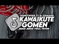 Lagu DJ KAWAIKUTE GOMEN JEDAG JEDUG VIRAL TIKTOK TERBARU 2022 DJ KOMANG RIMEX | DJ HONEY WORK VIRAL