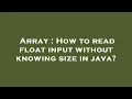 Array How to read float input without knowing size in java